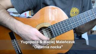 Yugopolis amp Maciej Maleńczuk  Ostatnia nocka Guitar cover [upl. by Rausch]