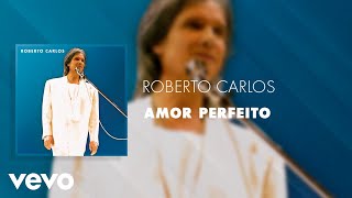 Roberto Carlos  Amor Perfeito Ao Vivo Áudio Oficial [upl. by Tullus]