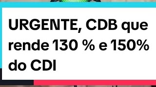 URGENTE CDB que rende 130  e 150 do CDI investimentos economia cdi educaçãofinanceira cdb [upl. by Carbrey]