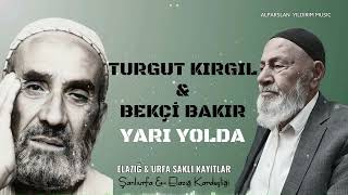 Turgut Kırgıl amp Bekçi Bakır  Yarı Yolda [upl. by Enirbas]