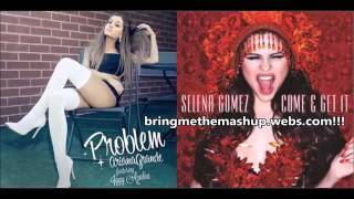 Ariana Grande vs Selena Gomez  Come amp Get Problems Mashup [upl. by Inafetse]