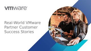 RealWorld VMware Partner Customer Success Stories [upl. by Hilarius323]