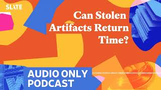 Can Stolen Artifacts Return Time‌  Culture Gabfest [upl. by Tempest992]