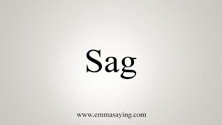 How To Say Sag [upl. by Hubing46]