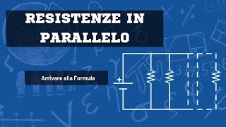 RESISTENZE IN PARALLELO come arrivare alla FORMULA [upl. by Anael112]