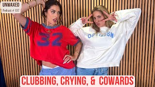 Clubbing Crying amp Cowards  Ep 137  Unwaxed Podcast [upl. by Desirae]