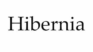 How to Pronounce Hibernia [upl. by Zebe]