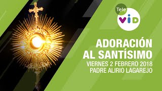 Adoración al Santísimo 🙏 Viernes 2 Febrero de 2018 Padre Alirio Lagarejo  Tele VID [upl. by Norling]