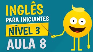 NÍVEL 3  AULA 8  INGLÊS PARA INICIANTES [upl. by Nolyaj]