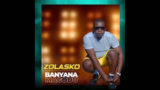 ZolaskoBanyana Magodu Official Audio [upl. by Aniloj851]