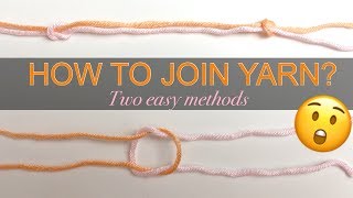 HOW TO JOIN YARN OF THE SAME COLOR SEAMLESSLY  INVISIBLE KNOT  Two easy methods [upl. by Lebazi]