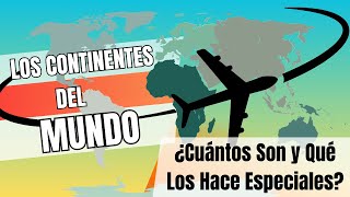 🌍 Los Continentes del Mundo ¿Cuántos Son y Qué Los Hace Especiales🌎 [upl. by Atorod]