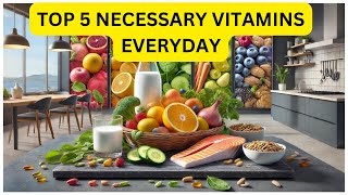 TOP 5 NECESSARY VITAMINS EVERYDAY [upl. by Alliuqa881]