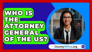 Who Is The Attorney General Of The US  CountyOfficeorg [upl. by Lladnew]