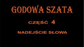 GODOWA SZATA 4  NADEJŚCIE SŁOWA [upl. by Enigroeg811]