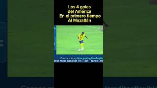 4 goles en el primer tiempo del América vs Mazatlán [upl. by Blackburn]