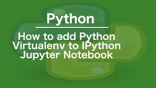 How to add Python Virtualenv to IPython Jupyter Notebook [upl. by Yerrot]