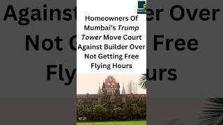 Homeowners of Trump Towers Mumbai Sue Macrotech Developers Over Missing Free Flying Hours [upl. by Fonzie]