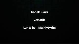 Kodak Black  quotVersatilequot Lyrics [upl. by Adnohrahs856]