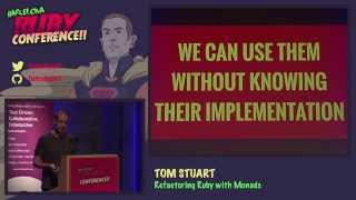 Tom Stuart  Refactoring Ruby with Monads [upl. by Kinsler]