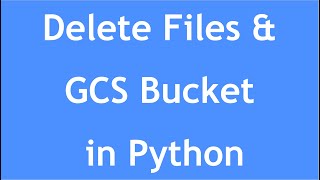 GCP Tutorial  16  How to delete files amp bucket in GCS in Python [upl. by Aisila879]