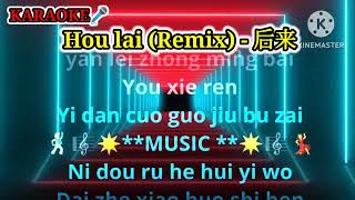 Hou lai Remix  后来 Music Mandarin karaoke no vocal by lyrics phinyin [upl. by Eiramanitsirhc]