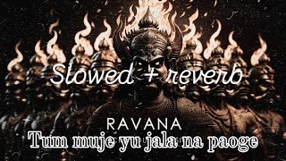 tum muje yu jala na paoge  ravan bhajan  slowed  reverblofiravanbhajan lofibhajans trending [upl. by Erme]