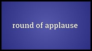 Round of applause Meaning [upl. by Esil]