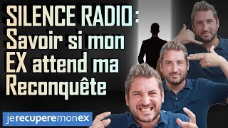 COMMENT SAVOIR SI MON EX ATTEND QUE JAILLE LE RECONQUÉRIR SI JE SUIS EN SILENCE RADIO [upl. by Akeem691]