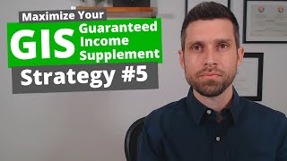 Maximize Guaranteed Income Supplement GIS Strategy 5 [upl. by Nnayelhsa]