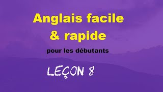 Anglais facile amp rapide pour les débutants  Leçon 8 [upl. by Levitt]