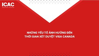 NHỮNG YẾU TỐ ẢNH HƯỞNG ĐẾN THỜI GIAN XÉT DUYỆT VISA CANADA [upl. by Vedette51]