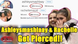 Ashleysmashlaay amp Rachelle Maust Get Pierced [upl. by Dichy700]