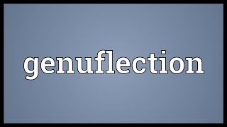 Genuflection Meaning [upl. by Duleba116]