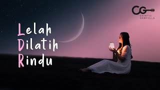 Chintya Gabriella  LELAH DILATIH RINDU Official Music Video  Lyric [upl. by Quinton656]