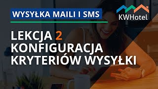 Wysyłka maili i SMS  Lekcja 2  Konfiguracja kryteriów wysyłki  🔵 KWHotel [upl. by Romeyn]