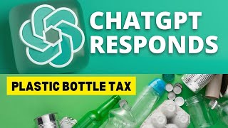 ChatGPT responds to taxes on plastic bottles [upl. by Aihppa]