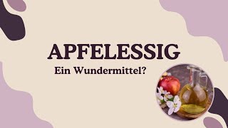 Apfelessig ein Wundermittel Erklärung kurz und knapp [upl. by Dorcea764]