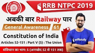 900 AM  RRB NTPC 2019  GA by Bhunesh Sir  Constitution of India  The Union Part V 5 [upl. by Yerxa]