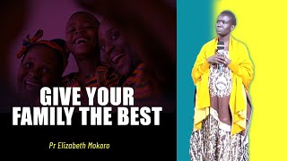 GIVE YOUR FAMILY THE BEST  Pastor Elizabeth Mokoro [upl. by Randal]