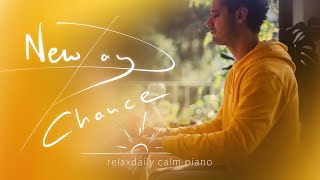 New Day New Chance morning piano relaxing music  calm music for stress relief studying anxiety [upl. by Nahtaneoj]