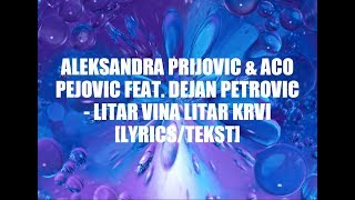 ALEKSANDRA PRIJOVIC amp ACO PEJOVIC FEAT DEJAN PETROVIC  LITAR VINA LITAR KRVI LYRICSTEKST [upl. by Pickard113]