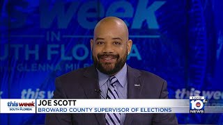 This Week In South Florida Broward Supervisor of Elections Joe Scott [upl. by Dnanidref779]