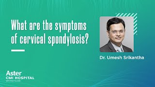 What are the symptoms of cervical spondylosis  Dr Umesh Srikantha  Aster CMI Hospital Bangalore [upl. by Veneaux]