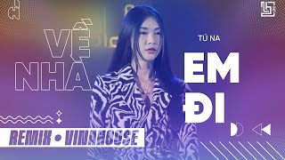 VỀ NHÀ EM ĐI VINAHOUSE REMIX  TÚ NA x ZINCHEN  Giá như ngày qua ta không vì nhau [upl. by Drofnelg]