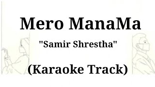 Mero ManaMa  Samir Shrestha  Karaoke Track  With Lyrics [upl. by Dempster]