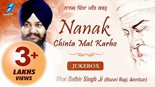 Nanak Chinta Mat Karho  Bhai Dalbir Singh Ji  New Punjabi Shabad Kirtan Jukebox [upl. by Nolana]