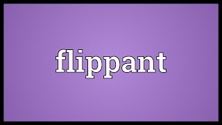 Flippant Meaning [upl. by Arfihs]