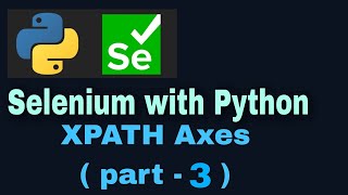 Selenium with Python Tutorial 17 Locators XPATH axes  part3 [upl. by Philbrook]