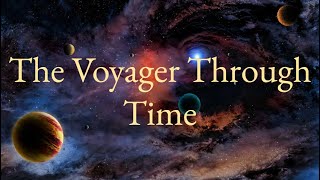 The Voyager Through Time [upl. by Alyac]